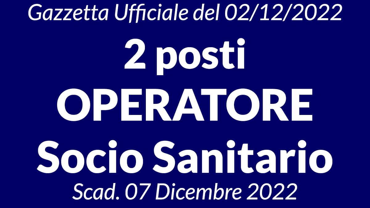 2 posti OPERATORE SOCIO SANITARIO nuovo concorso Gazzetta del 2 dicembre 2022