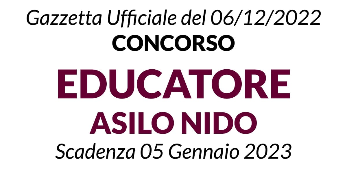 Concorso EDUCATORE ASILO NIDO pubblicato in Gazzetta Ufficiale del 6 Dicembre 2022