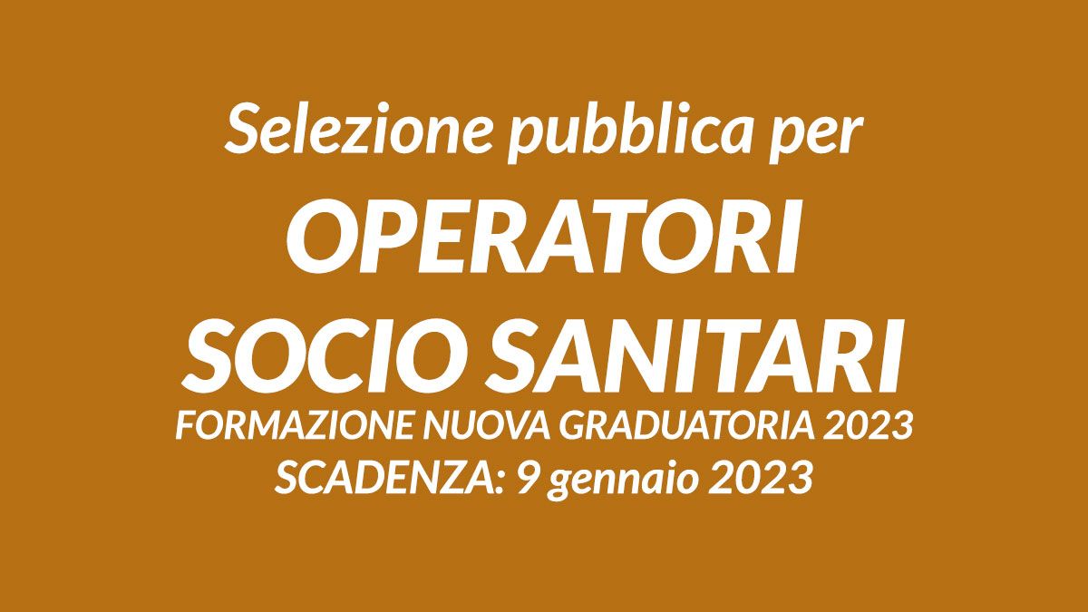 Selezione pubblica per OPERATORI SOCIO SANITARI formazione nuova graduatoria 2023