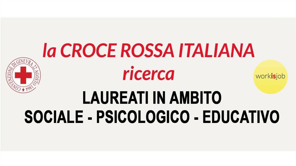 LAUREATI IN AMBITO SOCIALE PSICOLOGICO ED EDUCATIVO CROCE ROSSA ITALIANA RICERCA COORDINATORE AREA SOCIALE LAVORA CON NOI 2023