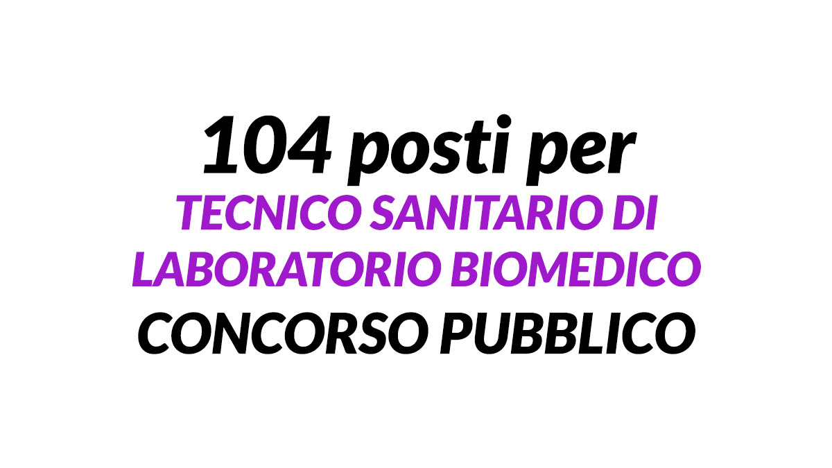 104 posti per TECNICO SANITARIO DI LABORATORIO BIOMEDICO concorso pubblico 2023