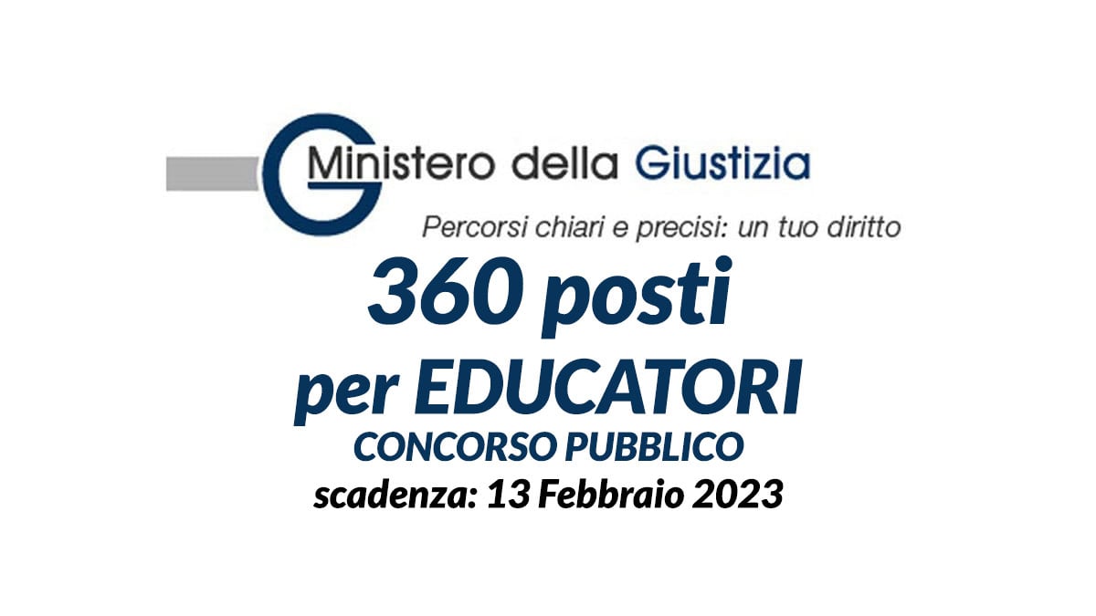 360 posti per EDUCATORI concorso pubblico MINISTERO della GIUSTIZIA 2023