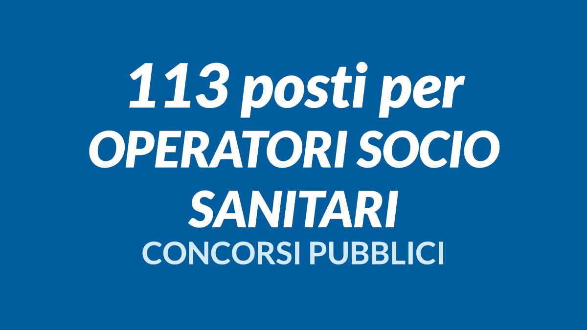 113 POSTI PER OPERATORI SOCIO SANITARI AVVISI E CONCORSI PUBBLICI 2023