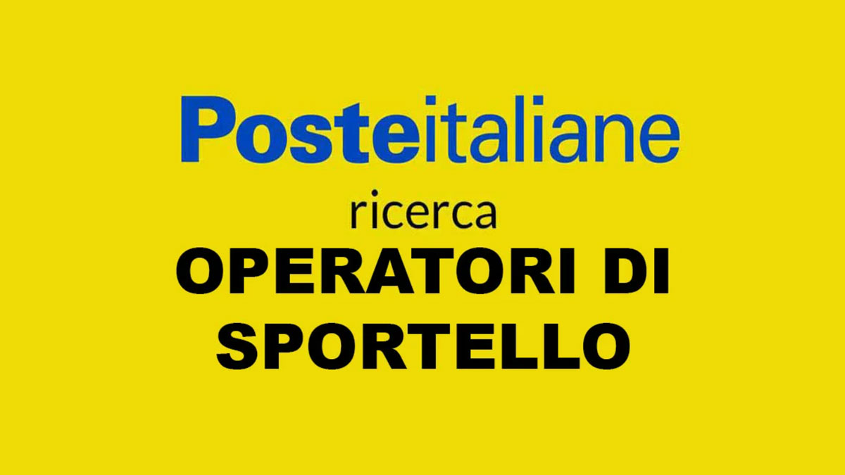 OPERATORI DI SPORTELLO LAVORO PER DIPLOMATI POSTE ITALIANE LAVORA CON NOI 2023