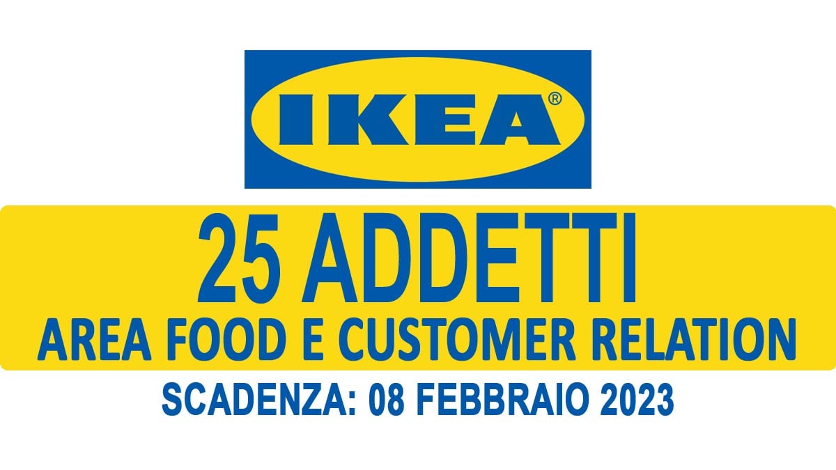 25 ADDETTI AREA FOOD E CUSTOMER RELATION IKEA APRE LE SELEZIONI FEBBRAIO 2023