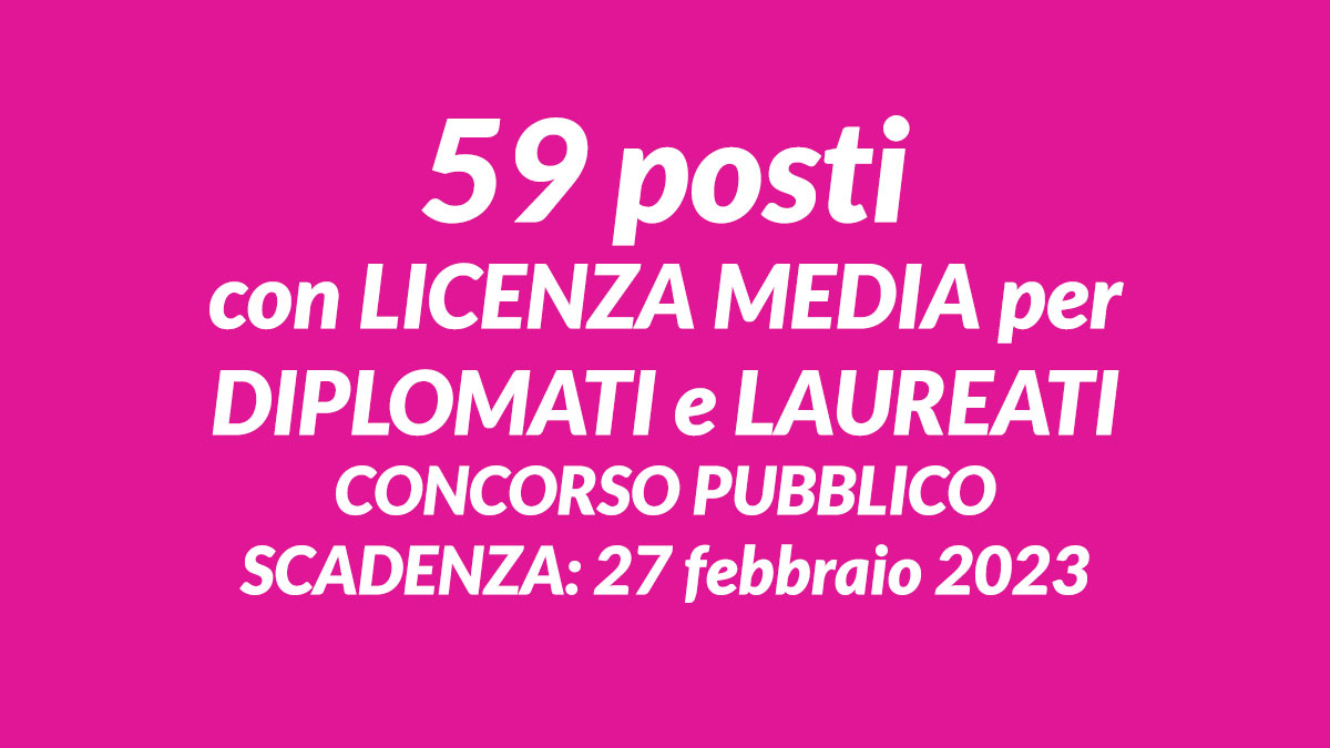 59 posti con LICENZA MEDIA per DIPLOMATI e LAUREATI CONCORSO PUBBLICO CATANIA 2023