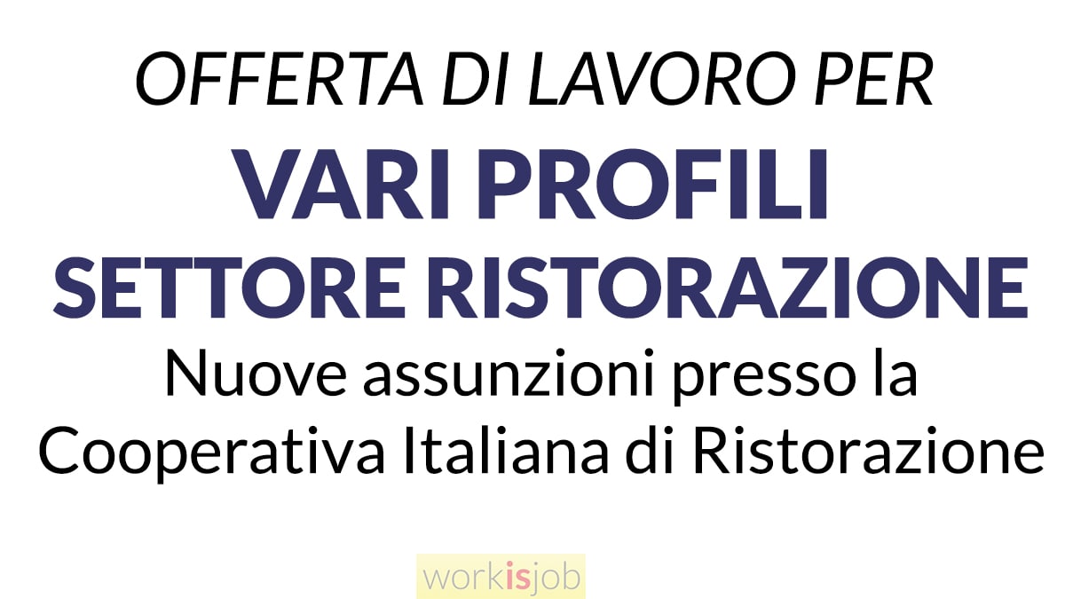 Offerte di lavoro vari profili settore Ristorazione presso La Cooperativa Italiana di Ristorazione