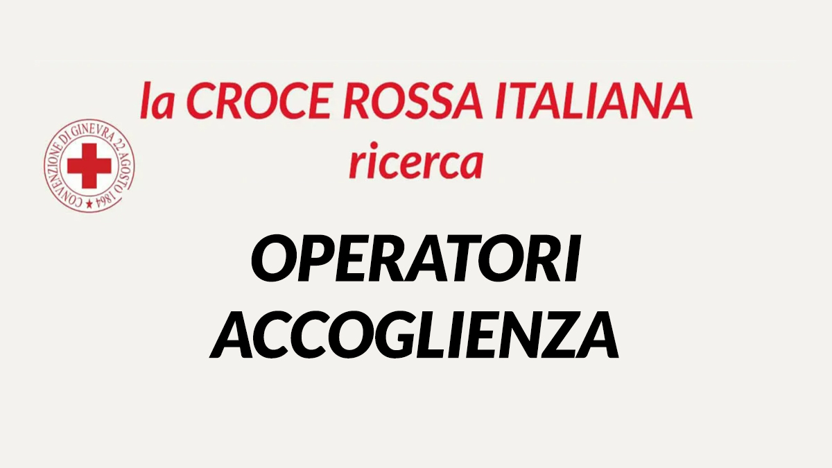 LAVORO PER OPERATORI diplomati CRI CROCE ROSSA ITALIANA LAVORA CON NOI 2023, come presentare la domanda