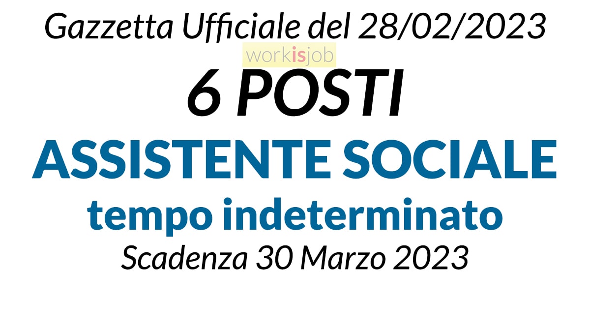 6 posti ASSISTENTE SOCIALE concorso Gazzetta Ufficale del 28 Marzo 2023