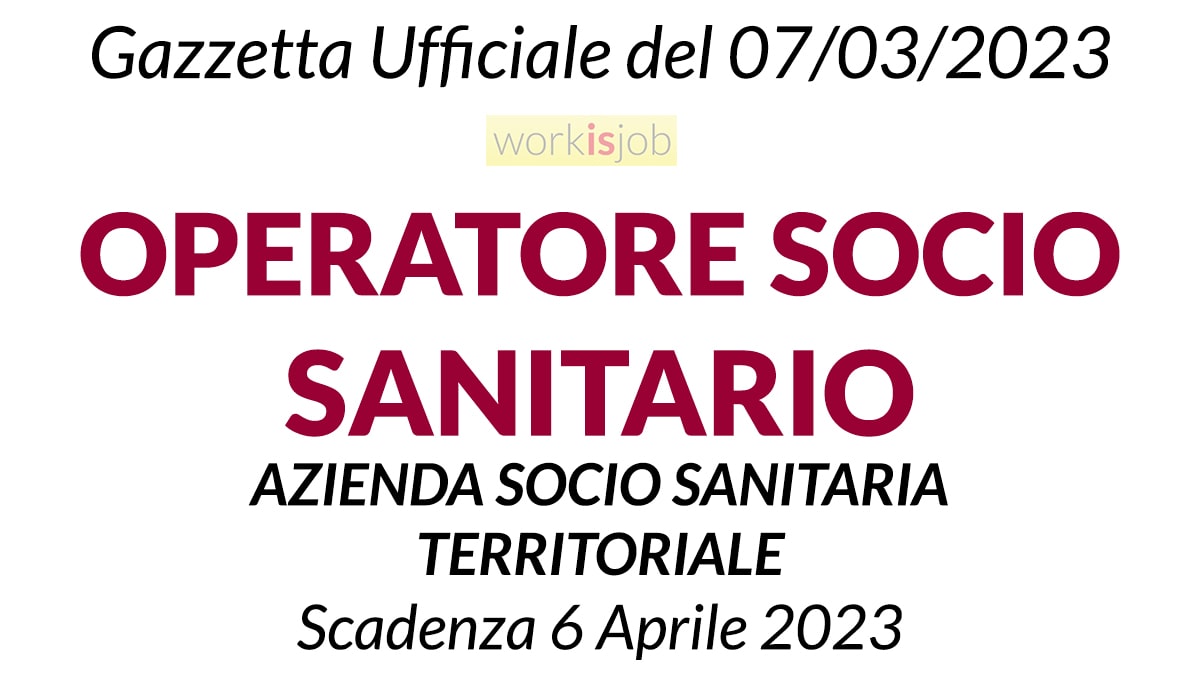 Nuovo Concorso OPERATORE SOCIO SANITARIO in Gazzetta Ufficiale del 07 Marzo 2023