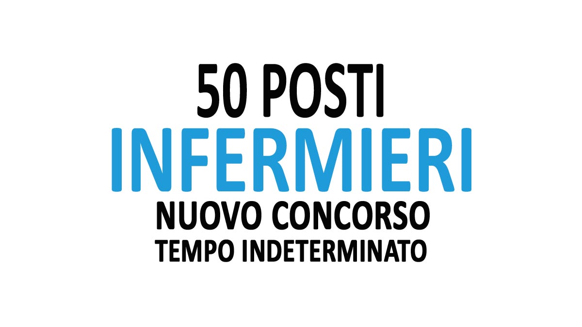 50 POSTI PER INFERMIERI CONCORSO PUBBLICO A TEMPO INDERERMINATO MARZO 2023