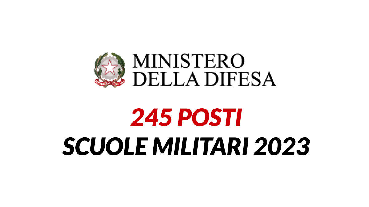 245 posti CONCORSO PUBBLICO MINISTERO della DIFESA accesso scuole MILITARI 2023