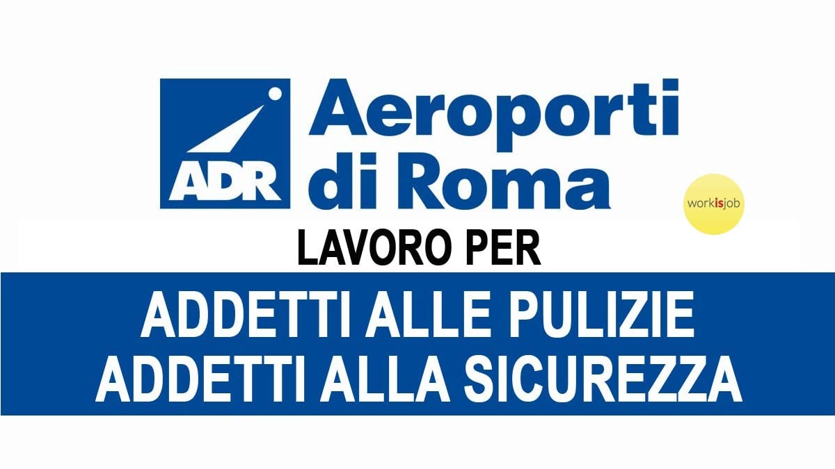 GRUPPO AEROPORTI DI ROMA, LAVORO PER ADDETTI ALLE PULIZIE E ALLA SICUREZZA 2023