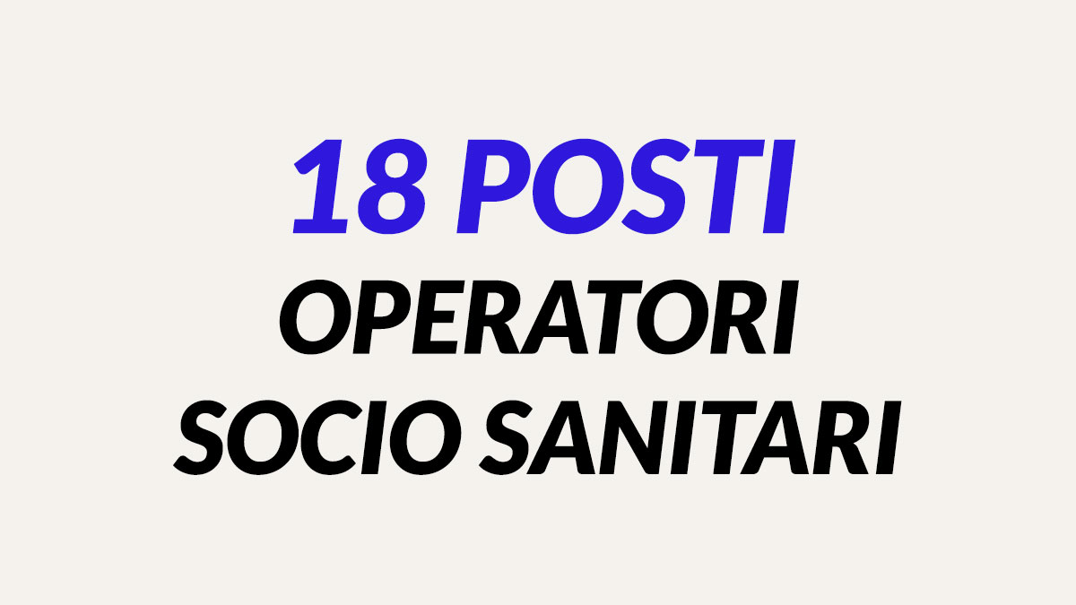 18 POSTI PER OPERATORI SOCIO SANITARI AVVISI E CONCORSI PUBBLICI 2023