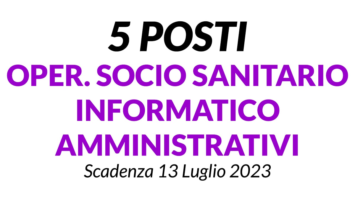 5 posti Operatore Socio Sanitario, Informatici e Amministrativi concorso AUSL della Romagna