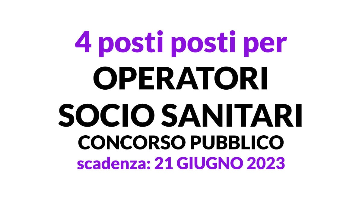 4 posti a tempo indeterminato per OPERATORI SOCIO SANITARI concorso pubblico 2023