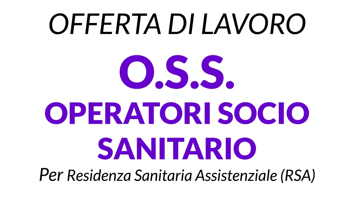 Lavoro per OSS - OPERATORI SOCIO SANITARIO per RESIDENZA SANITARIA ASSISTENZIALE