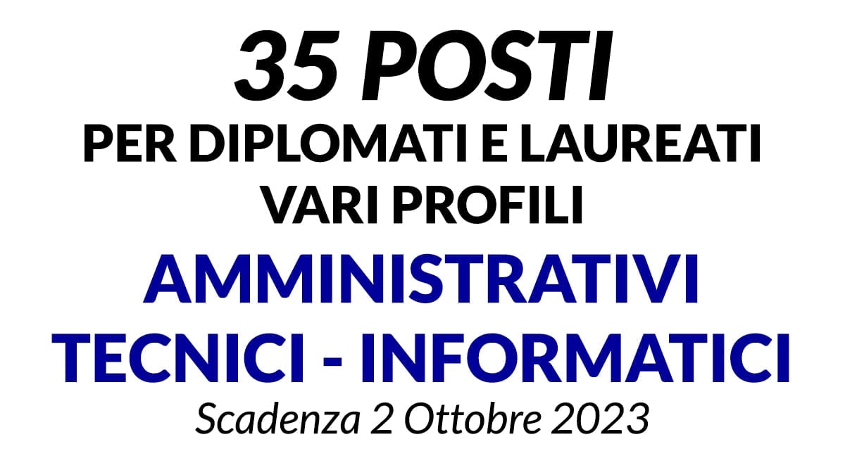 35 posti per diplomati e laureati nei profili AMMINISTRATIVI, TECNICI, INFORMATICI Comune di Lecce
