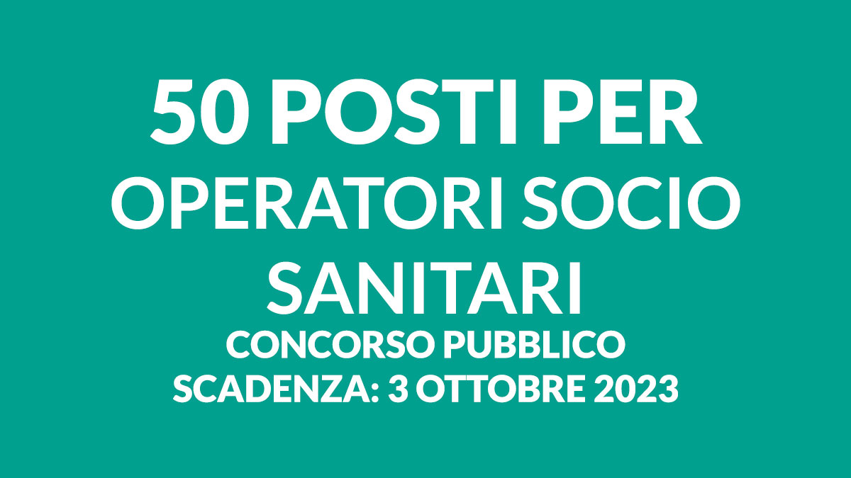 50 posti per OPERATORI SOCIO SANITARI concorso pubblico 2023 presso ASP tempo indeterminato