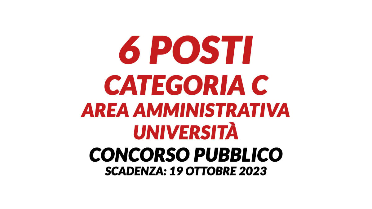 6 posti CATEGORIA C area amministrativa università CONCORSO PUBBLICO