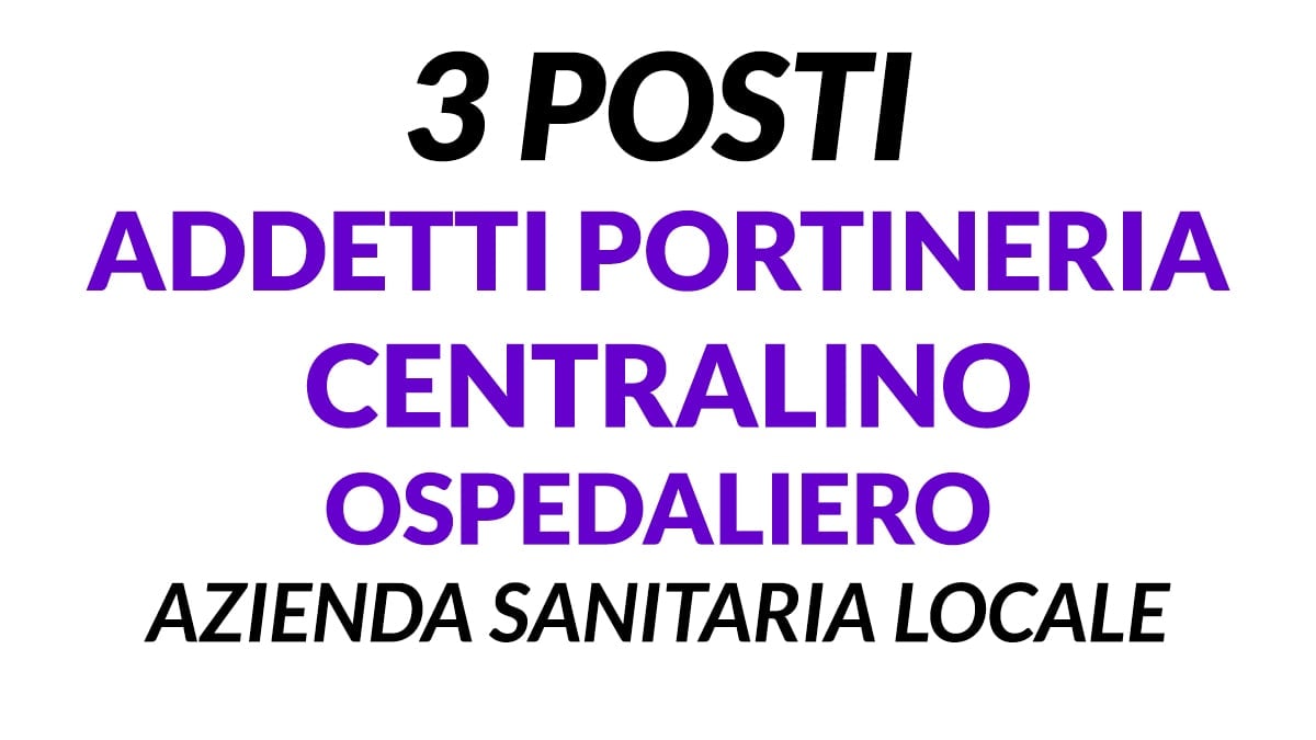 3 posti ADDETTI CENTRALINO OSPEDALIERO per AZIENDA SANITARIA LOCALE