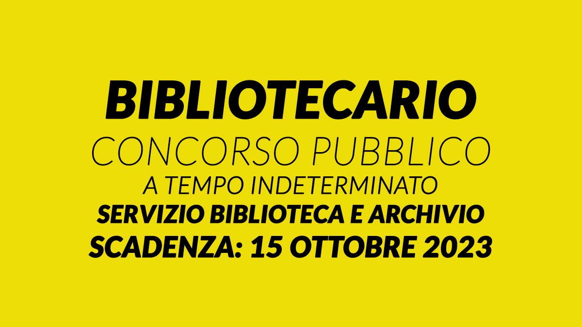 BIBLIOTECARIO concorso pubblico a tempo indeterminato Servizio Biblioteca e Archivio OTTOBRE 2023