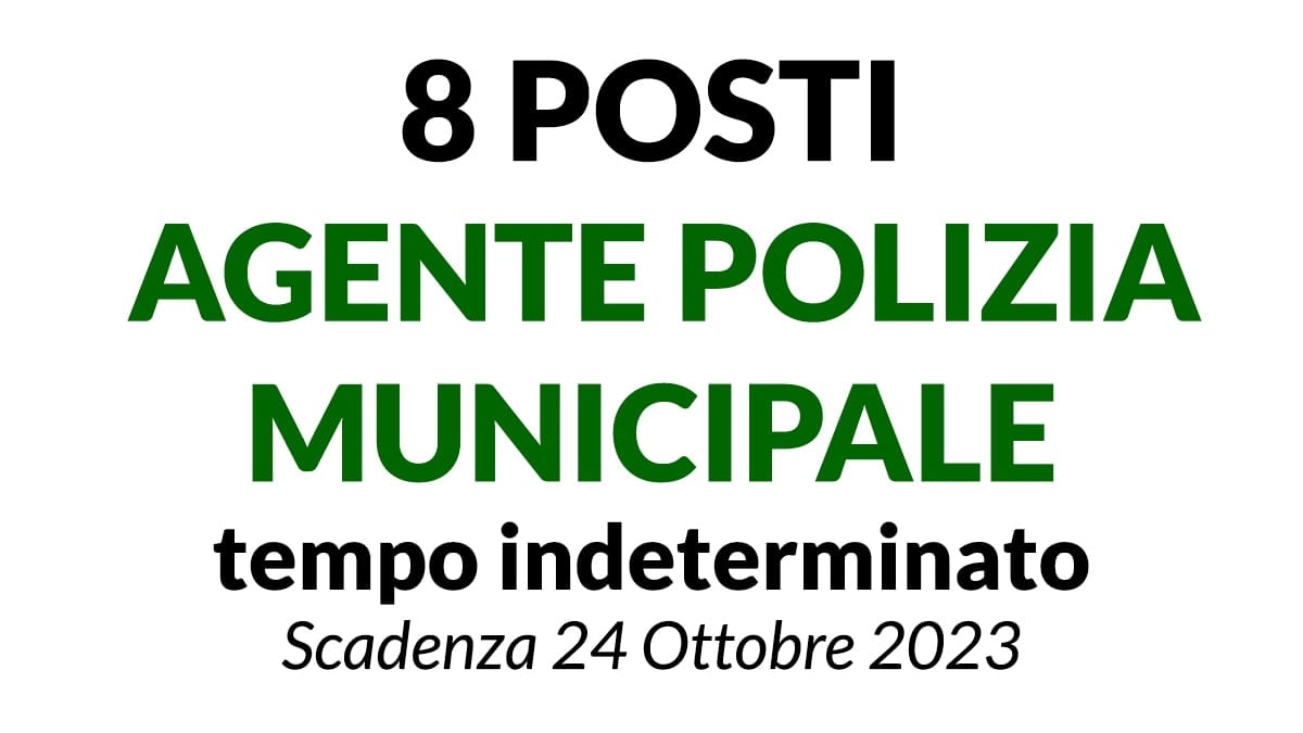 8 posti AGENTE POLIZIA MUNICIPALE concorso A TEMPO INDETERMINATO