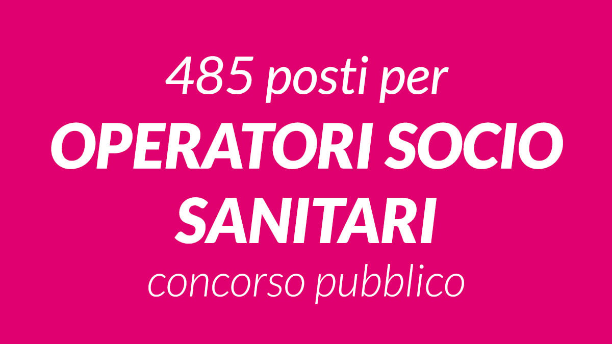 485 posti per OPERATORI SOCIO SANITARI concorso pubblico 2023 a tempo indeterminato pubblicato in GAZZETTA UFFICIALE