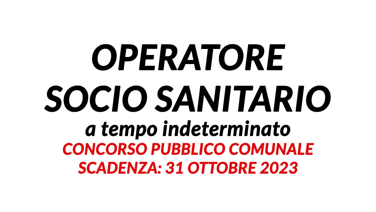 OPERATORE SOCIO SANITARIO a tempo indeterminato CONCORSO PUBBLICO comunale 2023