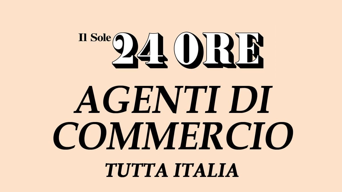 AGENTI DI COMMERCIO IN TUTTA ITALIA, IL SOLE 24 ORE RICERCA PERSONALE CON DIPLOMA E LAUREA LAVORA CON NOI 2023