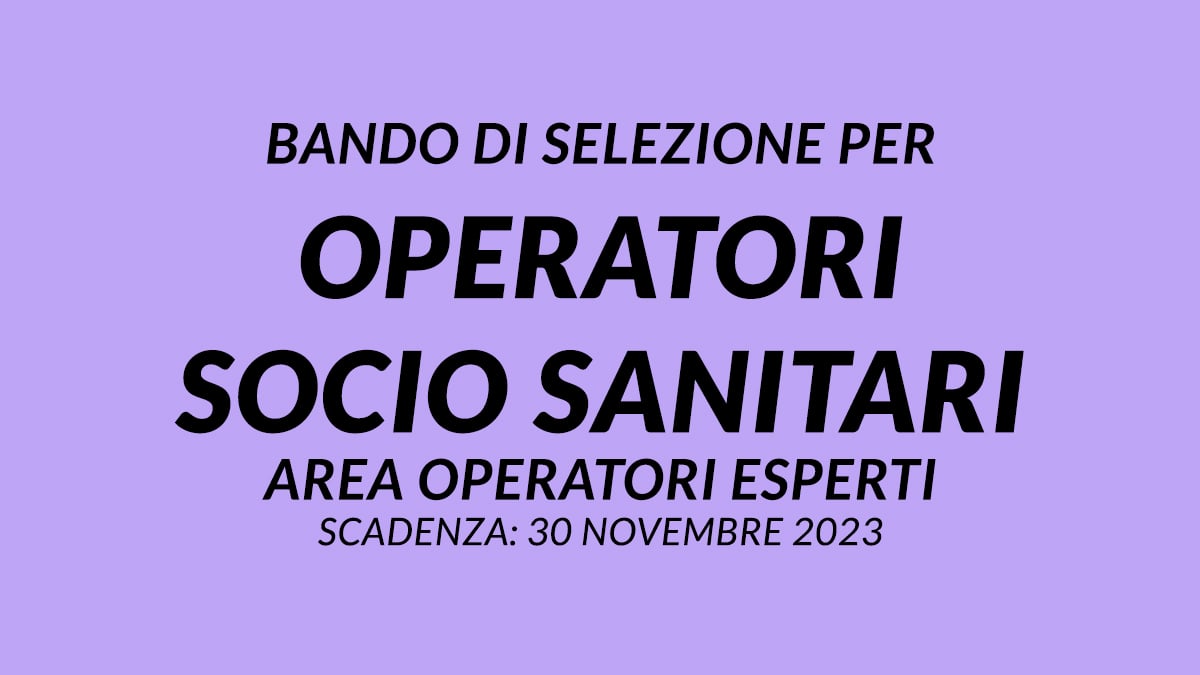 Bando di selezione per OPERATORI SOCIO SANITARI area operatori esperti novembre 2023