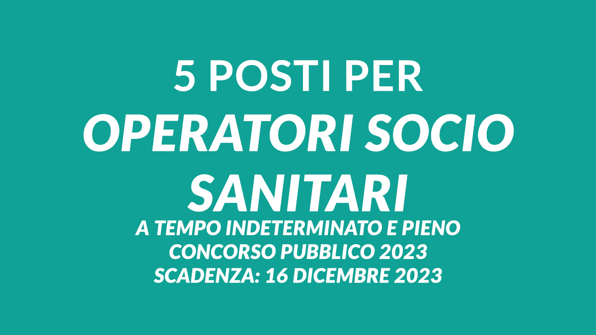 5 posti per OPERATORI SOCIO SANITARI a tempo indeterminato e pieno concorso pubblico 2023