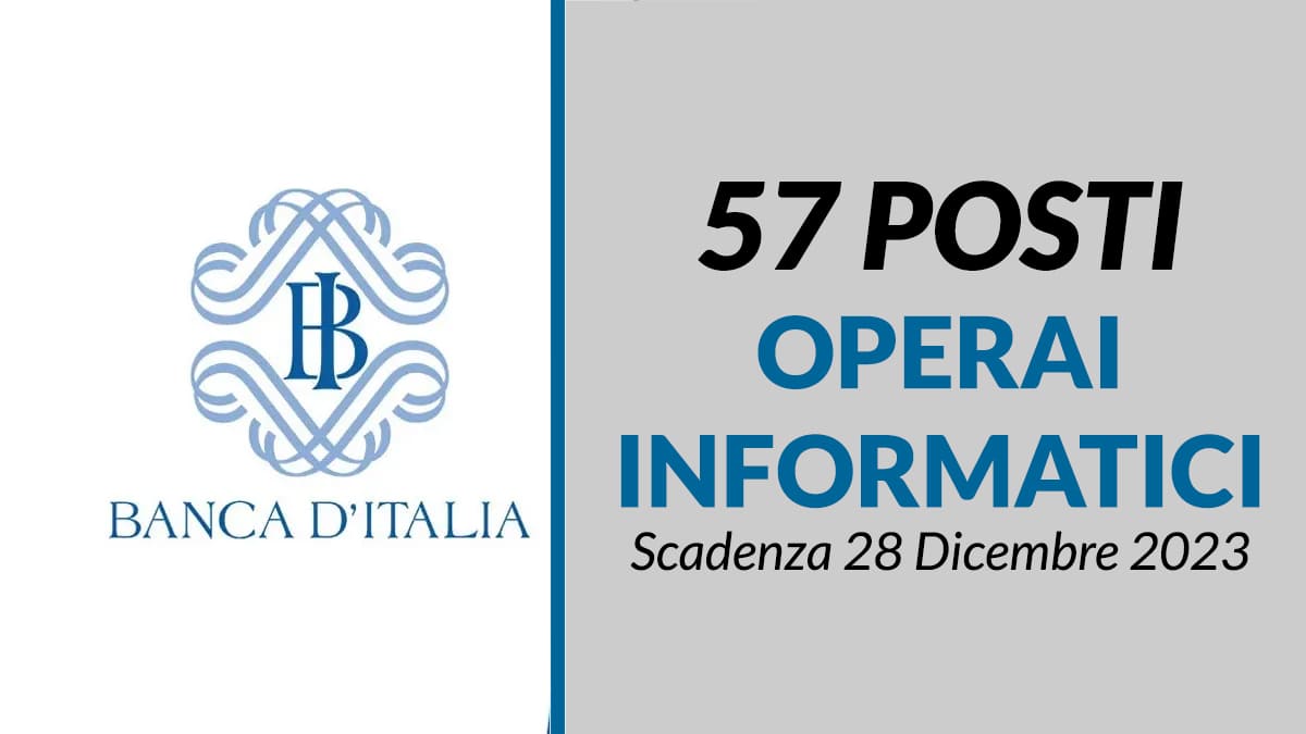 57 posti BANCA D'ITALIA per OPERAI e INFORMATICI concorsi per DIPLOMATI e LAUREATI