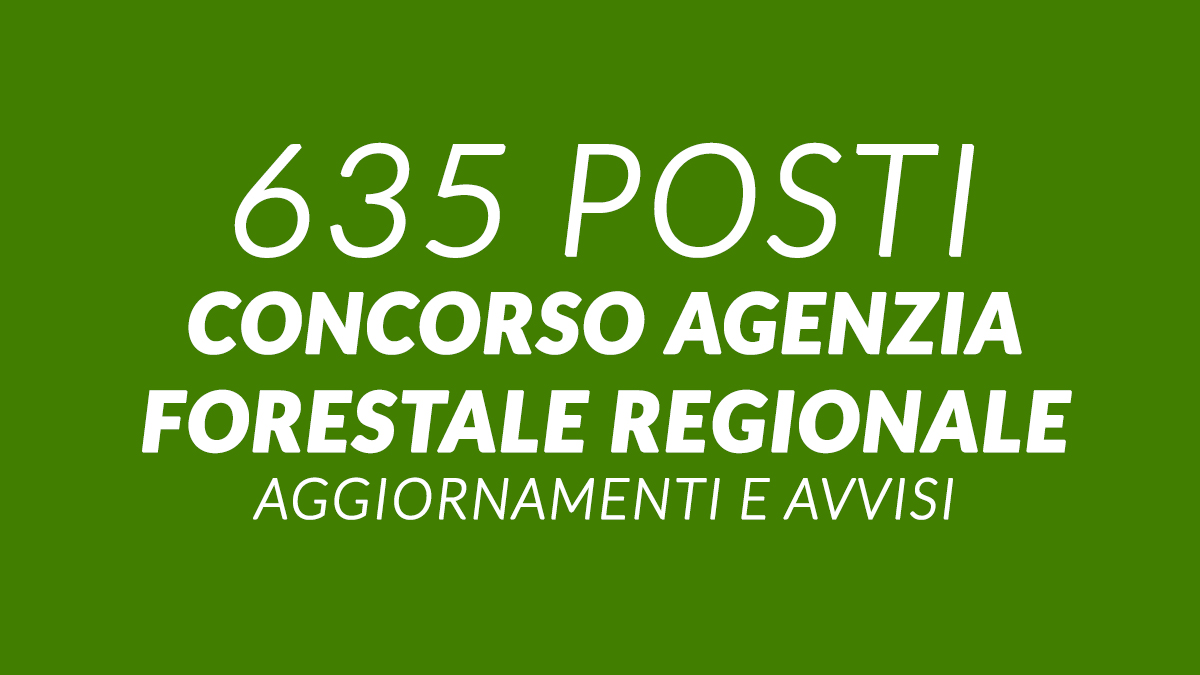 635 posti CONCORSO AGENZIA FORESTALE regionale 2023 2025, anche con licenza media