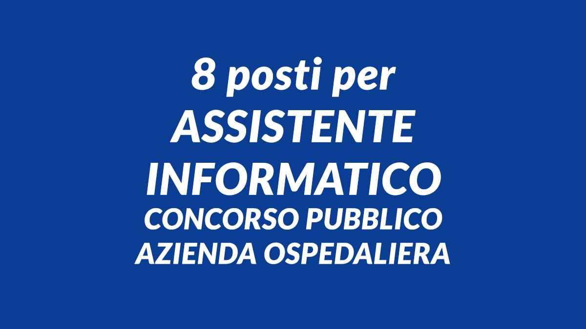8 posti per ASSISTENTE INFORMATICO concorso pubblico AZIENDA OSPEDALIERA CASERTA