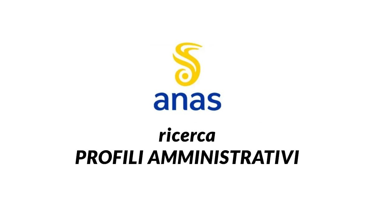 ANAS assume in tutta Italia PROFILI AMMINISTRATIVI, ANAS lavora con noi legge 68/99