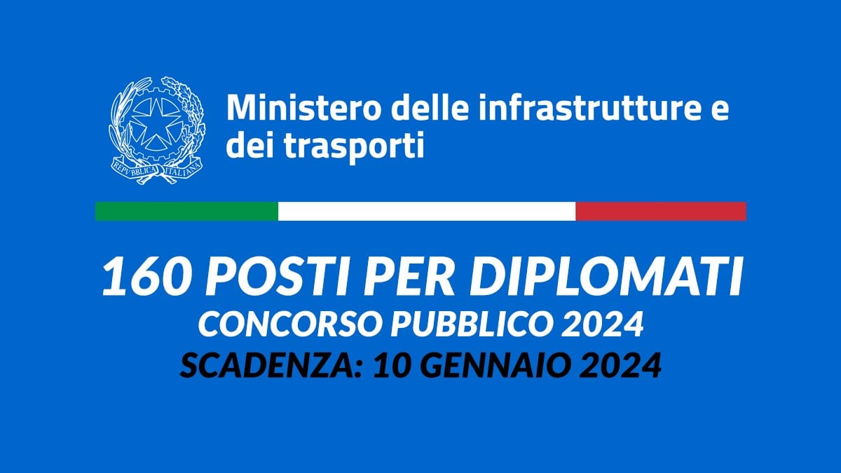 160 posti per DIPLOMATI CONCORSO PUBBLICO 2024 Ministero delle infrastrutture e dei trasporti, bando e domanda per partecipare