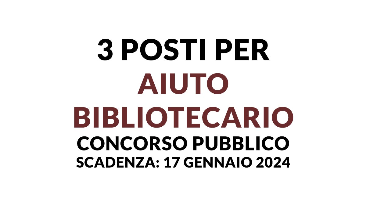 Bando di selezione per AIUTO BIBLIOTECARIO 3 posti a tempo indeterminato CONCORSO PUBBLICO 2024