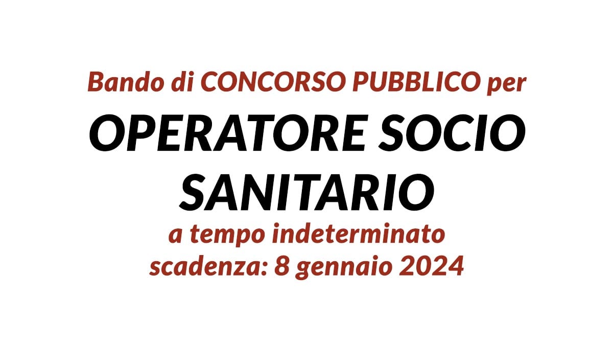 Bando di CONCORSO PUBBLICO 2024 per OPERATORE SOCIO SANITARIO a tempo indeterminato