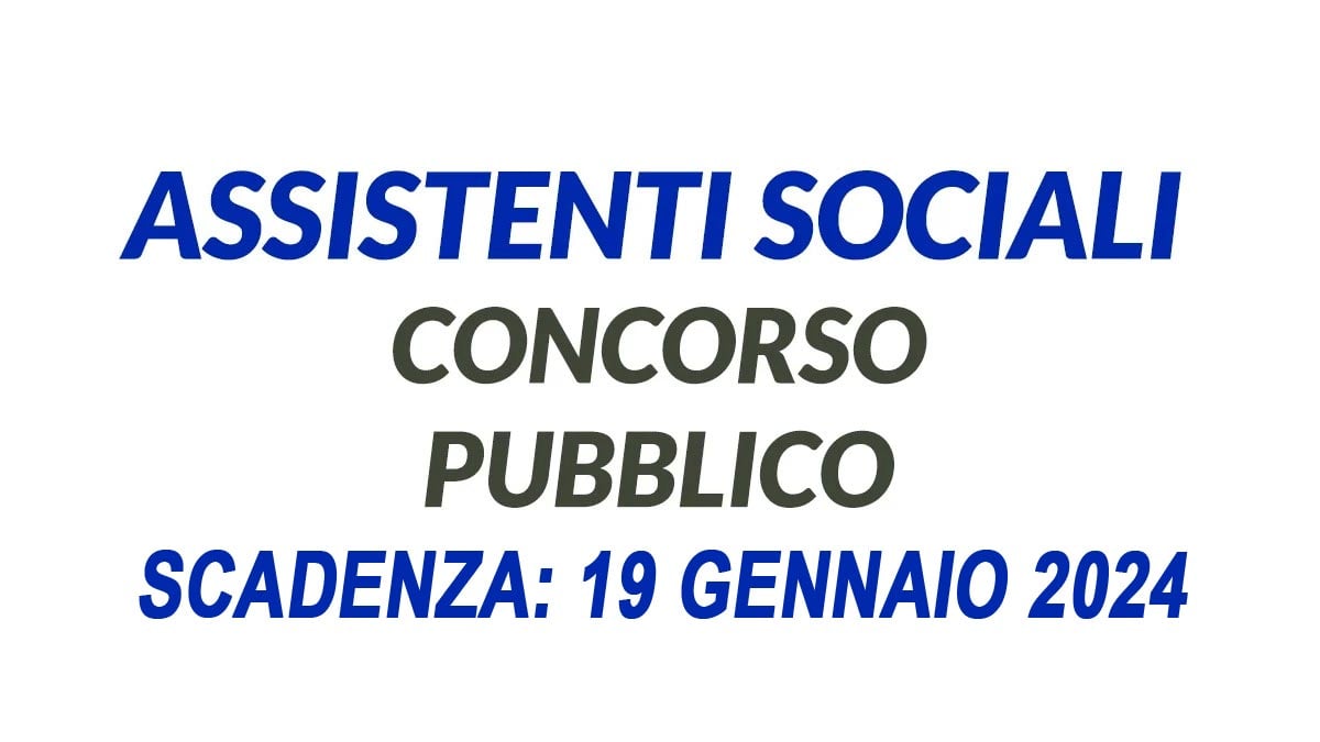 ASSISTENTI SOCIALI AVVISO DI SELEZIONE PER FORMAZIONE GRADUATORIA 2024, BANDO COMPLETO