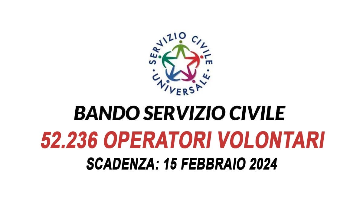 52Mila posti BANDO SERVIZIO CIVILE UNIVERSALE 2024 - selezione di 52.236 operatori volontari