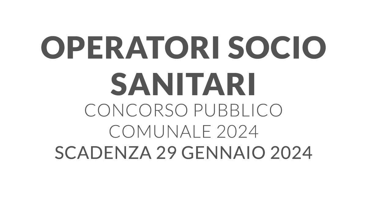 OPERATORI SOCIO SANITARI concorso pubblico comunale 2024 a tempo indeterminato