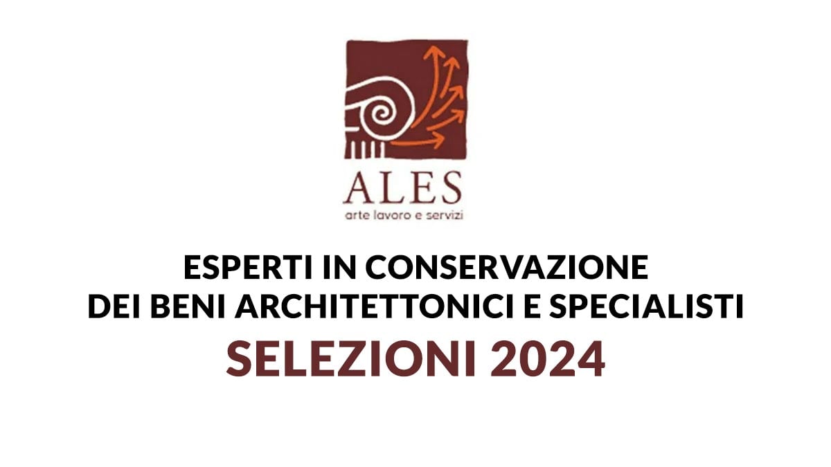 LAVORO SETTORE BENI CULTURALI esperti in conservazione dei beni architettonici e specialisti SELEZIONI 2024