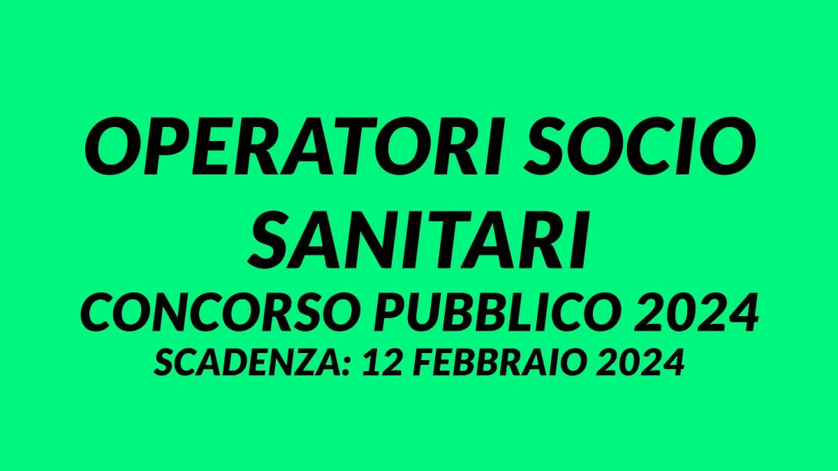 OPERATORI SOCIO SANITARI NUOVO CONCORSO PUBBLICO 2024 per ADDETTO ASSISTENZA