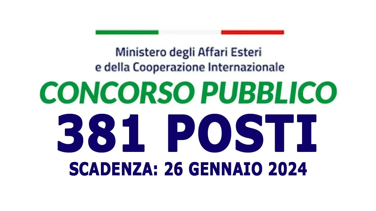 381 posti CONCORSO PUBBLICO 2024 personale non dirigenziale MAECI Ministero affari esteri e cooperazione internazionale