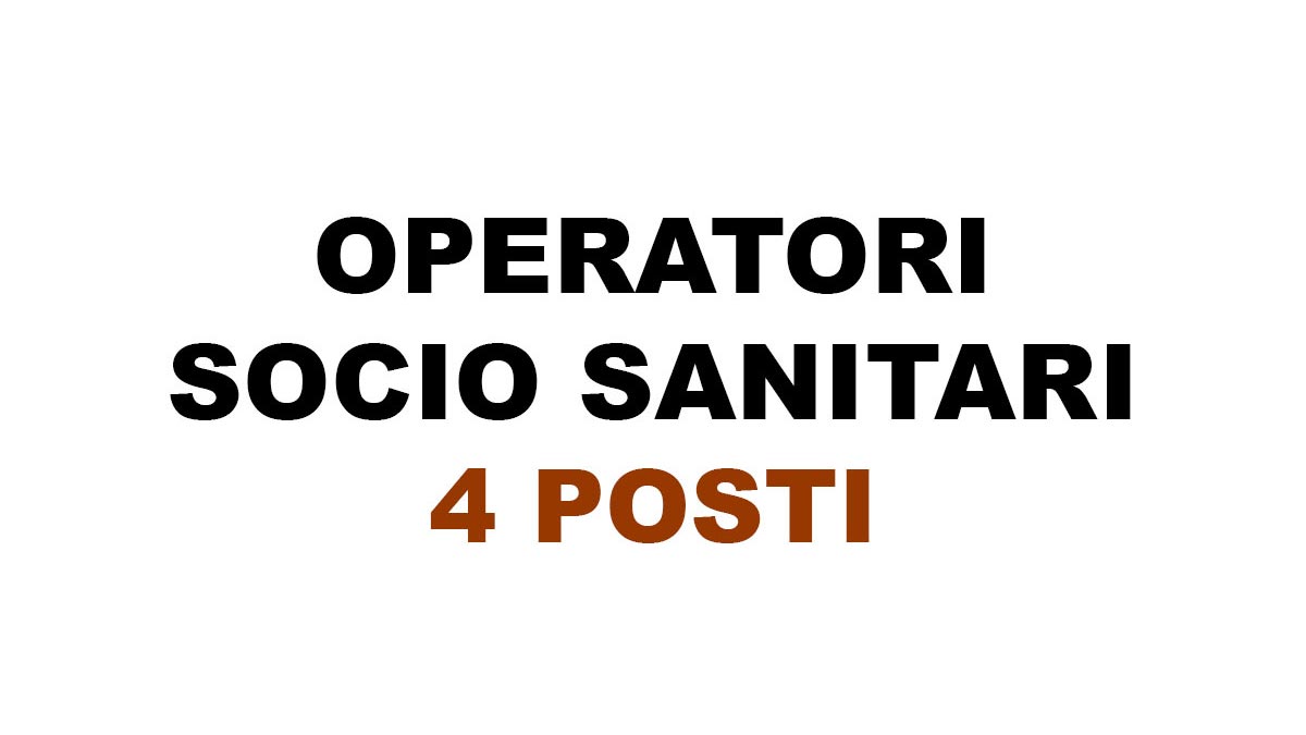 4 POSTI PER OPERATORI SOCIO SANITARI OSS OFFERTA DI LAVORO CON SCOPO ASSUNZIONE 2024