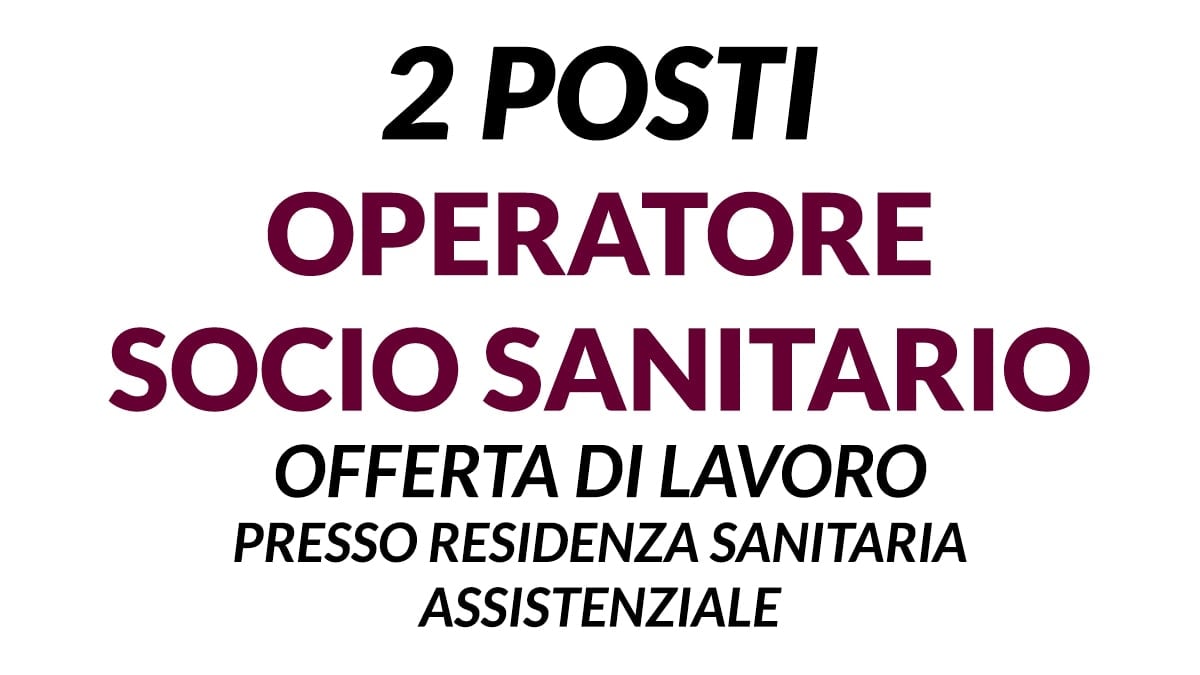 2 posti Operatori Socio Sanitari e/o ASA per RSA di MILANO