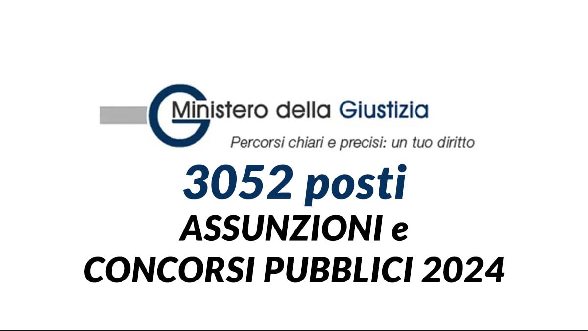 3052 posti ASSUNZIONI e CONCORSI PUBBLICI 2024 MINISTERO della GIUSTIZIA