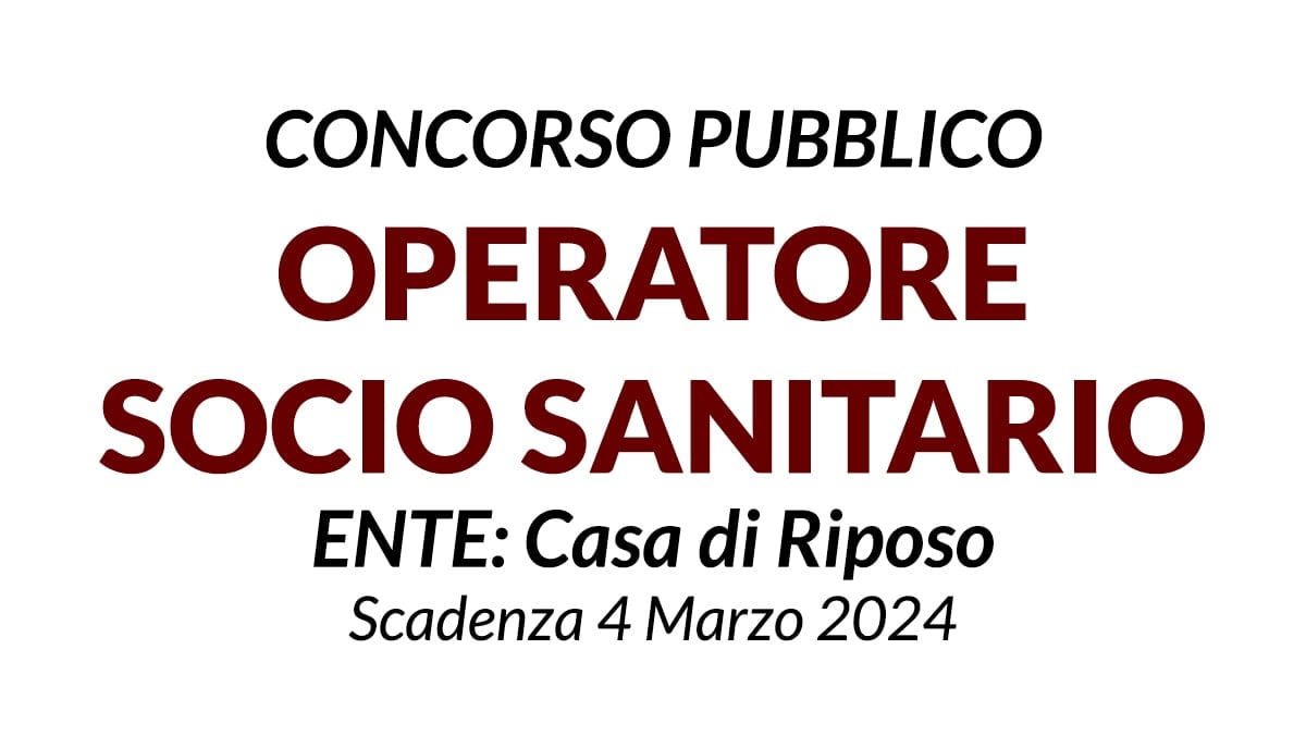 OPERATORE SOCIO SANITARIO concorso pubblico presso Casa di Riposo