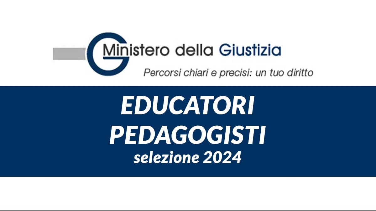 EDUCATORI PEDAGOGISTI selezione MINISTERO DELLA GIUSTIZIA 2024